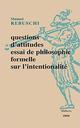 QUESTIONS D'ATTITUDES - ESSAI DE PHILOSOPHIE FORMELLE SUR L'INTENTIONNALITE 